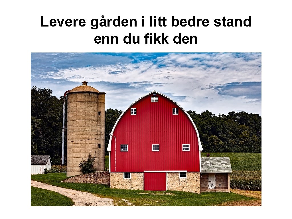 Levere gården i litt bedre stand enn du fikk den 