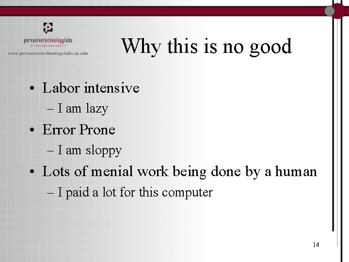 Why this is no good • Labor intensive – I am lazy • Error