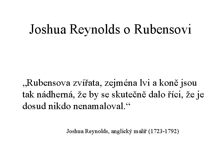 Joshua Reynolds o Rubensovi „Rubensova zvířata, zejména lvi a koně jsou tak nádherná, že