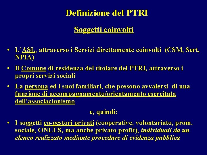 Definizione del PTRI Soggetti coinvolti • L’ASL, attraverso i Servizi direttamente coinvolti (CSM, Sert,