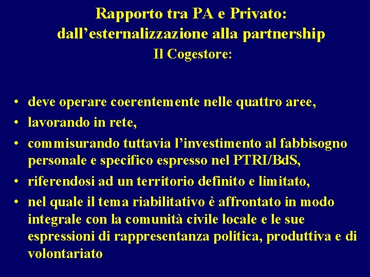 Rapporto tra PA e Privato: dall’esternalizzazione alla partnership Il Cogestore: • deve operare coerentemente