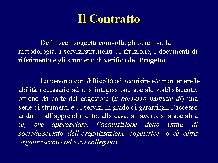 Il Contratto Definisce i soggetti coinvolti, gli obiettivi, la metodologia, i servizi/strumenti di fruizione,