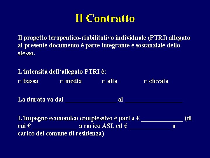 Il Contratto Il progetto terapeutico-riabilitativo individuale (PTRI) allegato al presente documento è parte integrante