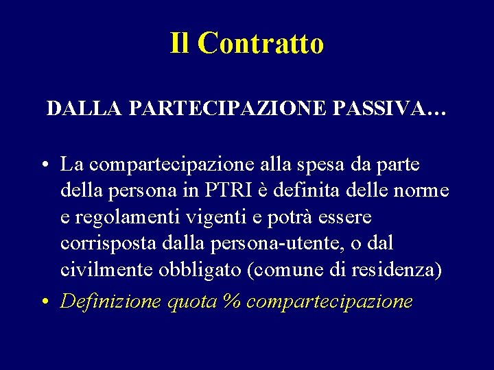 Il Contratto DALLA PARTECIPAZIONE PASSIVA… • La compartecipazione alla spesa da parte della persona