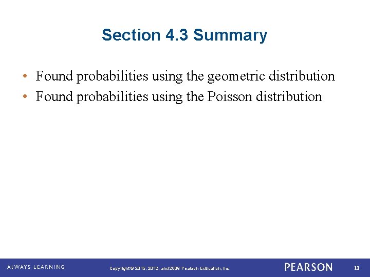 Section 4. 3 Summary • Found probabilities using the geometric distribution • Found probabilities