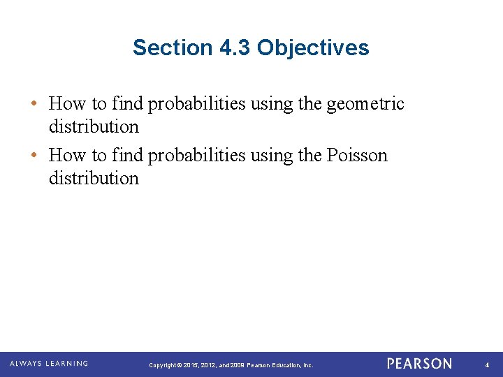 Section 4. 3 Objectives • How to find probabilities using the geometric distribution •