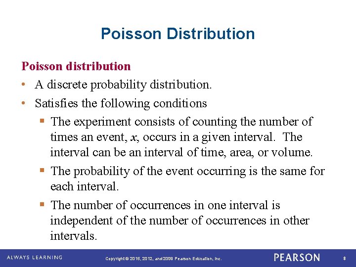 Poisson Distribution Poisson distribution • A discrete probability distribution. • Satisfies the following conditions