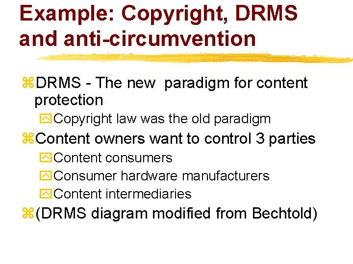 Example: Copyright, DRMS and anti-circumvention z. DRMS - The new paradigm for content protection