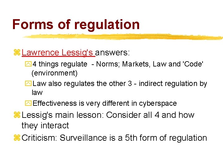 Forms of regulation z Lawrence Lessig's answers: y 4 things regulate - Norms; Markets,