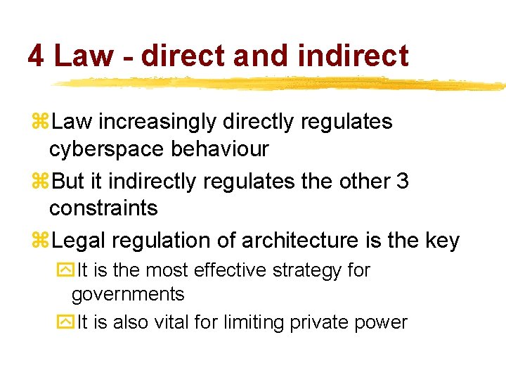 4 Law - direct and indirect z. Law increasingly directly regulates cyberspace behaviour z.