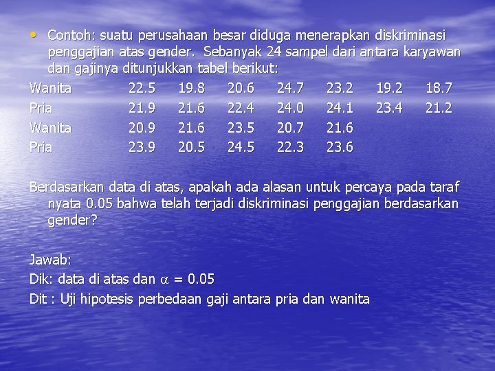  • Contoh: suatu perusahaan besar diduga menerapkan diskriminasi penggajian atas gender. Sebanyak 24