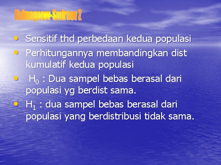  • Sensitif thd perbedaan kedua populasi • Perhitungannya membandingkan dist • • kumulatif