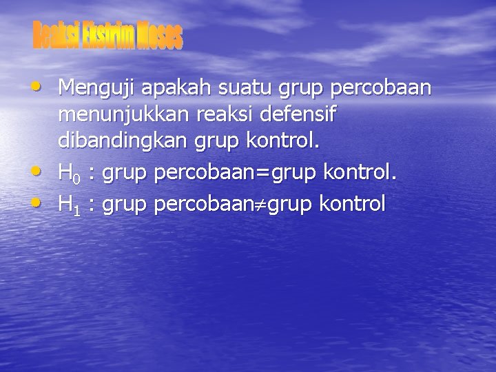  • Menguji apakah suatu grup percobaan • • menunjukkan reaksi defensif dibandingkan grup