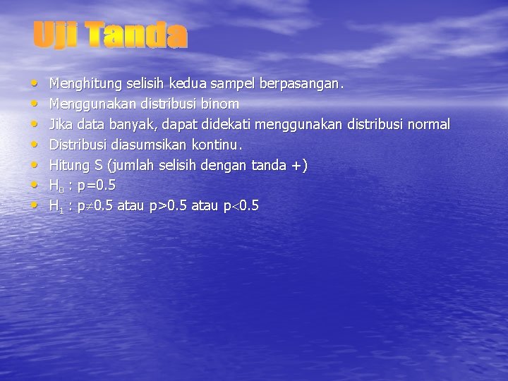  • • Menghitung selisih kedua sampel berpasangan. Menggunakan distribusi binom Jika data banyak,