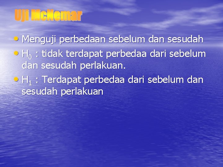  • Menguji perbedaan sebelum dan sesudah • H 0 : tidak terdapat perbedaa