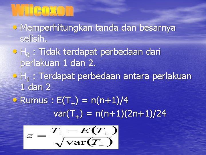  • Memperhitungkan tanda dan besarnya selisih. • H 0 : Tidak terdapat perbedaan
