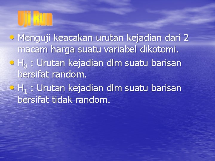  • Menguji keacakan urutan kejadian dari 2 macam harga suatu variabel dikotomi. •