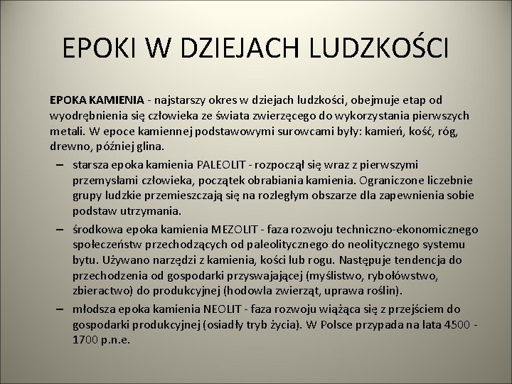 EPOKI W DZIEJACH LUDZKOŚCI EPOKA KAMIENIA - najstarszy okres w dziejach ludzkości, obejmuje etap