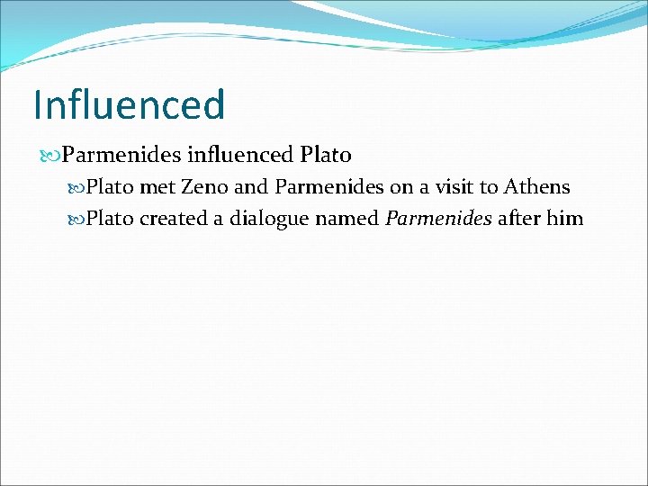 Influenced Parmenides influenced Plato met Zeno and Parmenides on a visit to Athens Plato