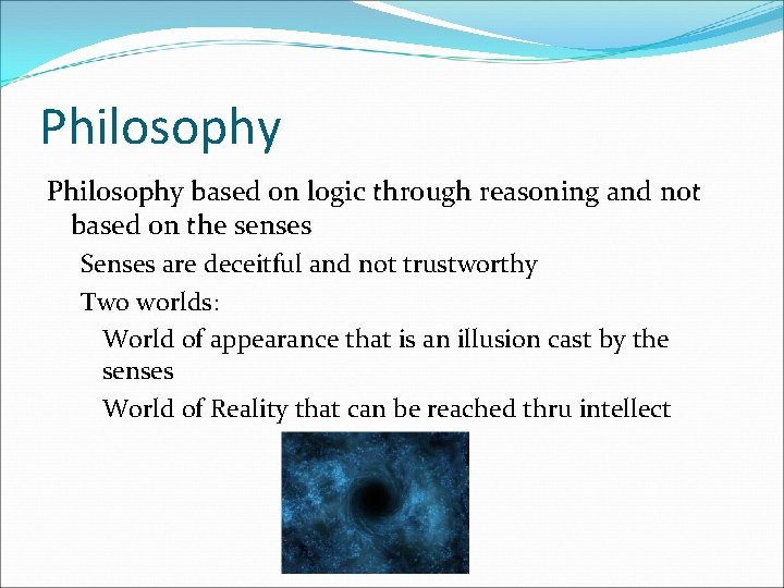 Philosophy based on logic through reasoning and not based on the senses Senses are