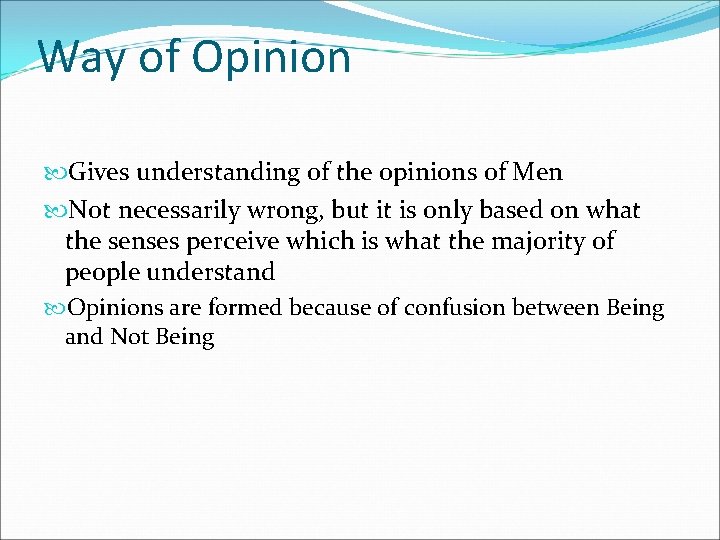 Way of Opinion Gives understanding of the opinions of Men Not necessarily wrong, but