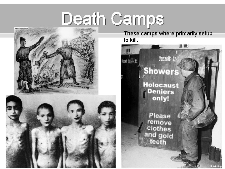 Death Camps These camps where primarily setup to kill. 