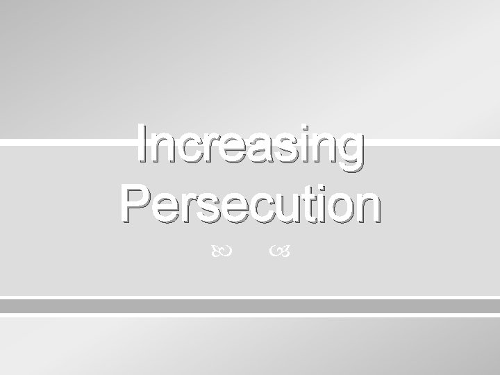 Increasing Persecution 