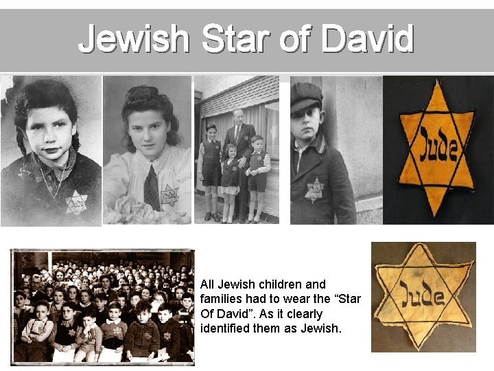 Jewish Star of David All Jewish children and families had to wear the “Star