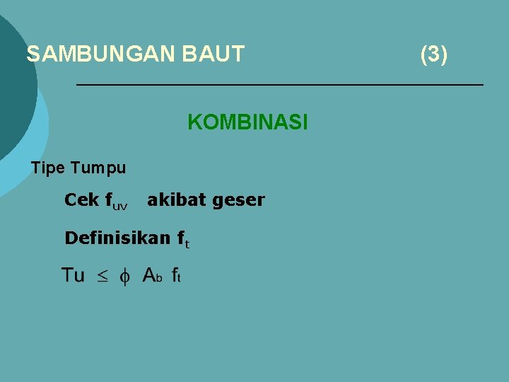 SAMBUNGAN BAUT KOMBINASI Tipe Tumpu Cek fuv akibat geser Definisikan ft (3) 