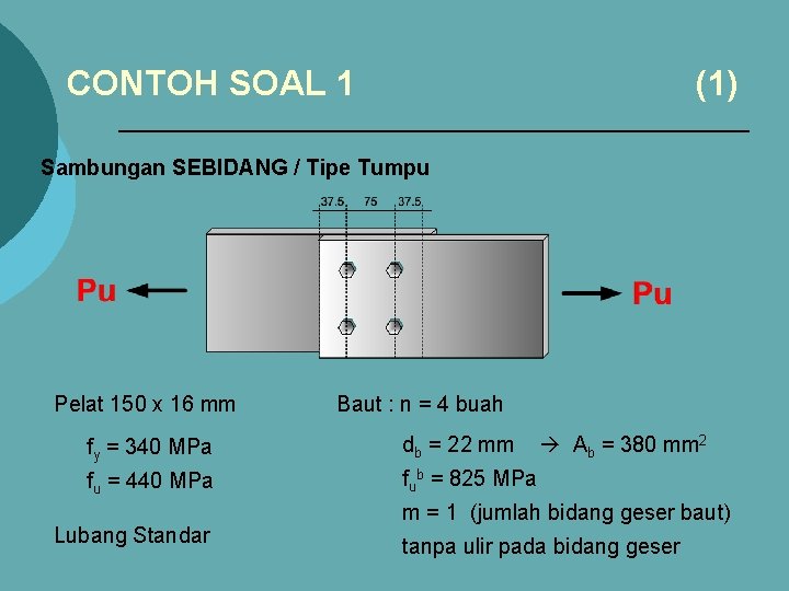 CONTOH SOAL 1 (1) Sambungan SEBIDANG / Tipe Tumpu Pelat 150 x 16 mm