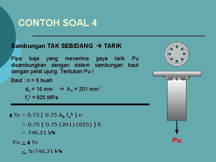 CONTOH SOAL 4 Sambungan TAK SEBIDANG TARIK Pipa baja yang menerima gaya tarik Pu