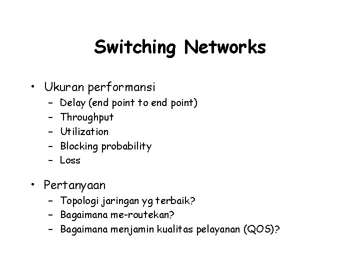 Switching Networks • Ukuran performansi – – – Delay (end point to end point)
