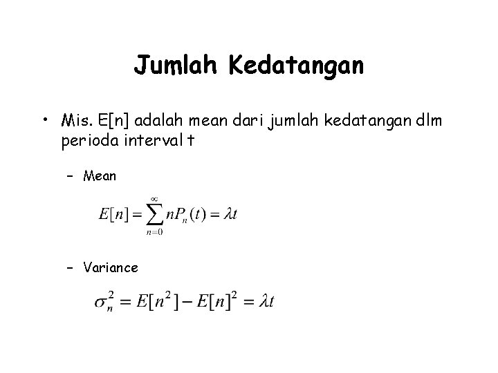 Jumlah Kedatangan • Mis. E[n] adalah mean dari jumlah kedatangan dlm perioda interval t