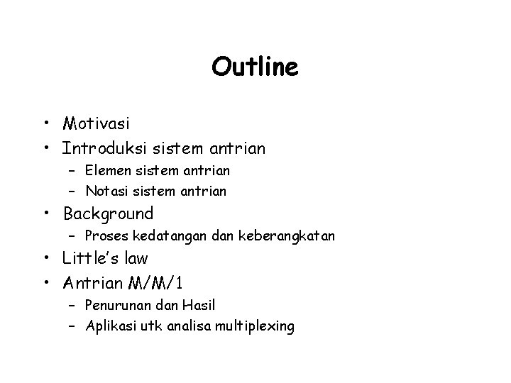 Outline • Motivasi • Introduksi sistem antrian – Elemen sistem antrian – Notasi sistem