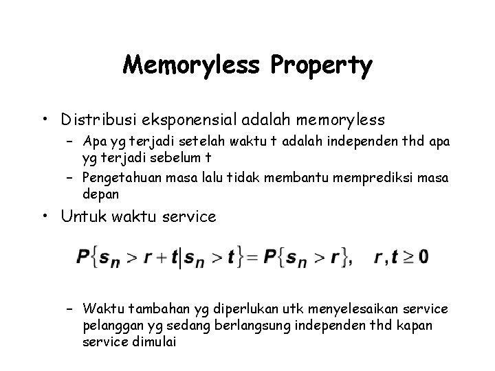 Memoryless Property • Distribusi eksponensial adalah memoryless – Apa yg terjadi setelah waktu t