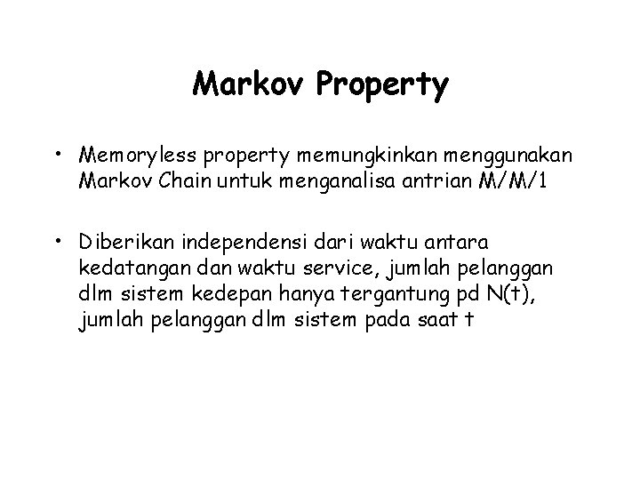 Markov Property • Memoryless property memungkinkan menggunakan Markov Chain untuk menganalisa antrian M/M/1 •