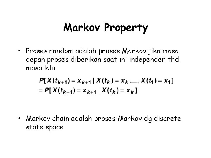Markov Property • Proses random adalah proses Markov jika masa depan proses diberikan saat
