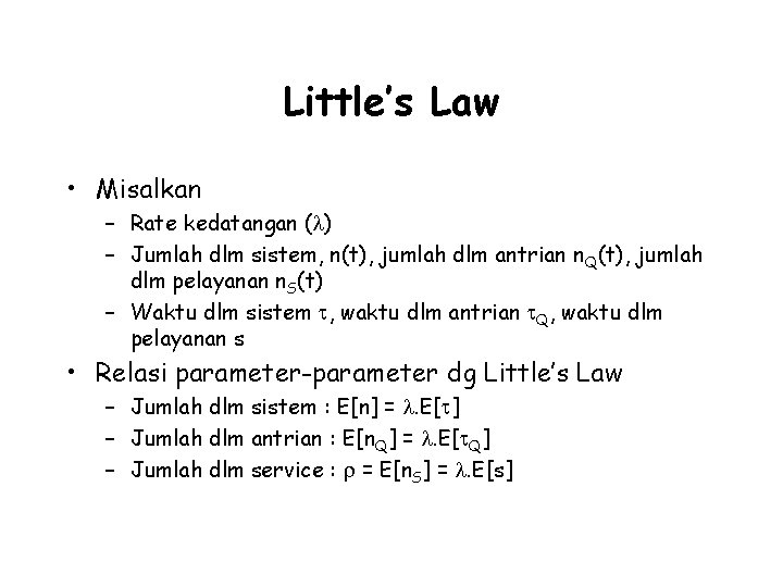 Little’s Law • Misalkan – Rate kedatangan ( ) – Jumlah dlm sistem, n(t),