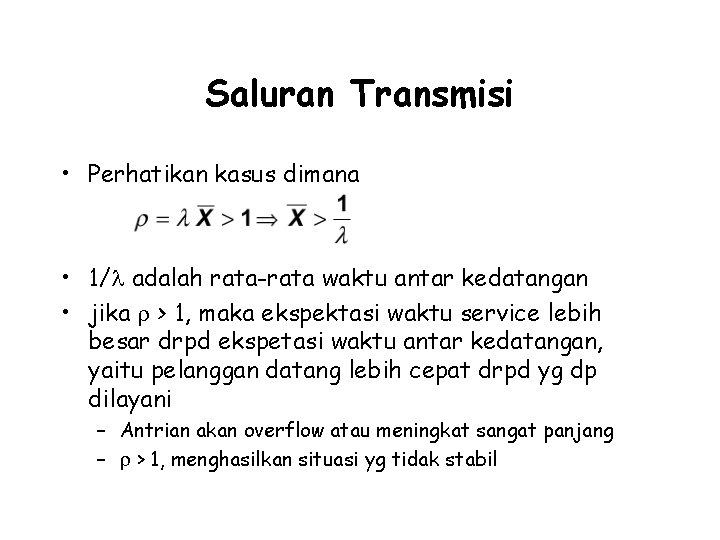 Saluran Transmisi • Perhatikan kasus dimana • 1/ adalah rata-rata waktu antar kedatangan •