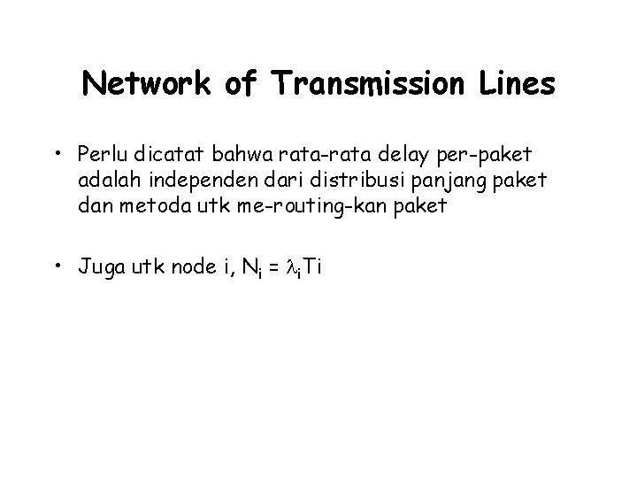 Network of Transmission Lines • Perlu dicatat bahwa rata-rata delay per-paket adalah independen dari