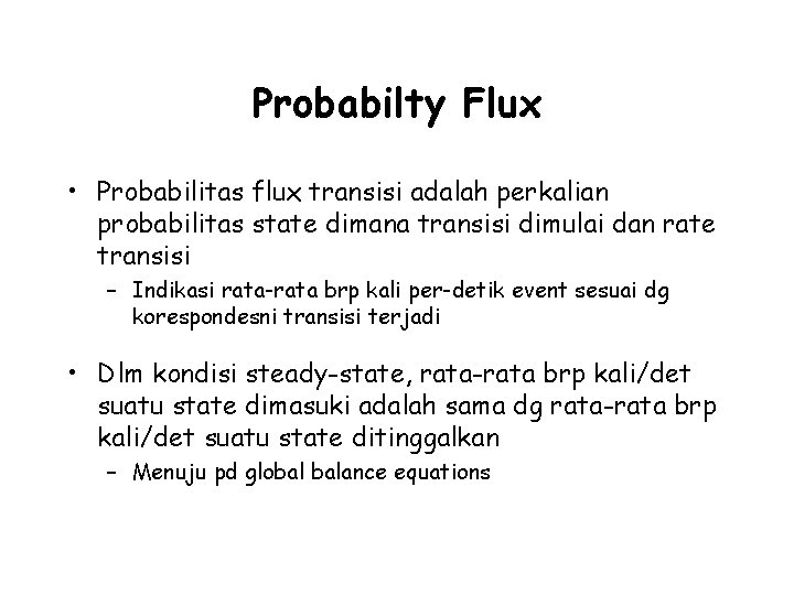 Probabilty Flux • Probabilitas flux transisi adalah perkalian probabilitas state dimana transisi dimulai dan