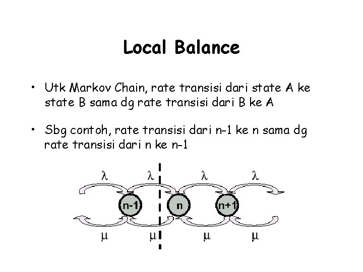 Local Balance • Utk Markov Chain, rate transisi dari state A ke state B