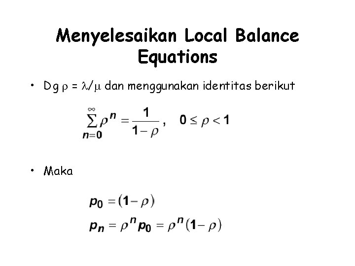Menyelesaikan Local Balance Equations • Dg = / dan menggunakan identitas berikut • Maka