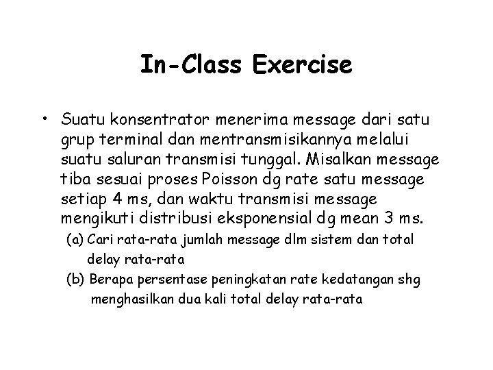 In-Class Exercise • Suatu konsentrator menerima message dari satu grup terminal dan mentransmisikannya melalui