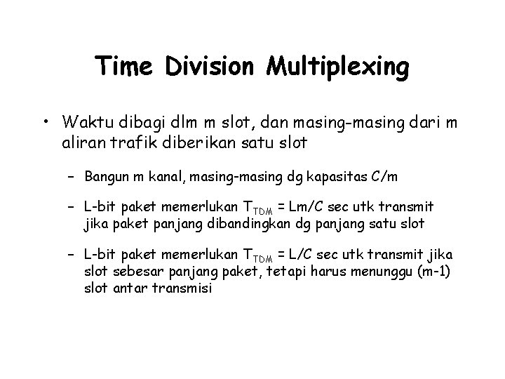 Time Division Multiplexing • Waktu dibagi dlm m slot, dan masing-masing dari m aliran