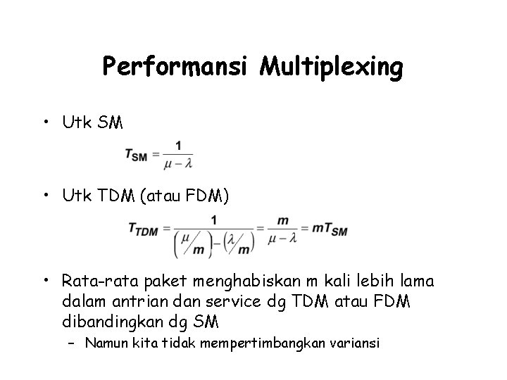 Performansi Multiplexing • Utk SM • Utk TDM (atau FDM) • Rata-rata paket menghabiskan