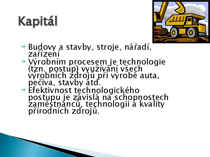 Kapitál Budovy a stavby, stroje, nářadí, zařízení Výrobním procesem je technologie (tzn. postup) využívání