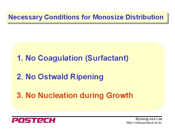 Necessary Conditions for Monosize Distribution 1. No Coagulation (Surfactant) 2. No Ostwald Ripening 3.