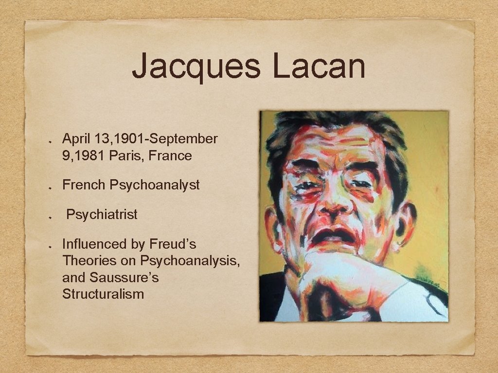 Jacques Lacan April 13, 1901 -September 9, 1981 Paris, France French Psychoanalyst Psychiatrist Influenced
