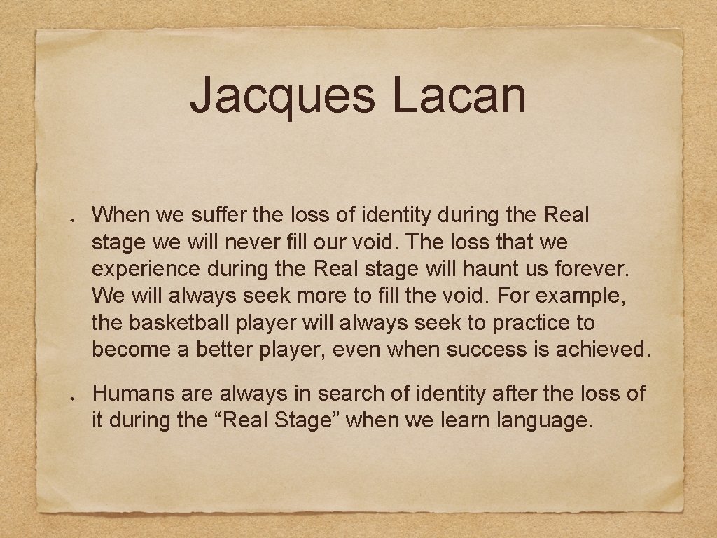 Jacques Lacan When we suffer the loss of identity during the Real stage we